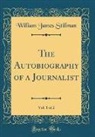 William James Stillman - The Autobiography of a Journalist, Vol. 1 of 2 (Classic Reprint)