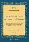 Virgil Virgil - The Works of Virgil, in Latin and English, Vol. 4 of 4