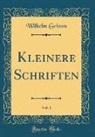 Wilhelm Grimm - Kleinere Schriften, Vol. 1 (Classic Reprint)