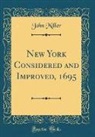 John Miller - New York Considered and Improved, 1695 (Classic Reprint)