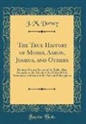 J. M. Dorsey - The True History of Moses, Aaron, Joshua, and Others