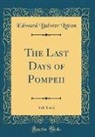 Edward Bulwer Lytton - The Last Days of Pompeii, Vol. 1 of 2 (Classic Reprint)