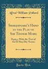 Alfred William Pollard - Shakespeare's Hand in the Play of Sir Thomas More