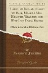 Benjamin Franklin - "early to Bed, and Early to Rise, Makes a Man Healthy, Wealthy, and Wise," or Early Rising: A Natural, Social, and Religious Duty (Classic Reprint)