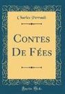 Charles Perrault - Contes De Fées (Classic Reprint)
