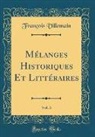 François Villemain - Mélanges Historiques Et Littéraires, Vol. 3 (Classic Reprint)