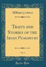 William Carleton - Traits and Stories of the Irish Peasantry, Vol. 1 (Classic Reprint)