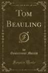 Gouverneur Morris - Tom Beauling (Classic Reprint)