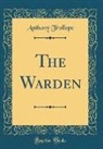 Anthony Trollope - The Warden (Classic Reprint)