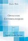 Martial Etienne Mulsant, Martial Étienne Mulsant - Opuscules Entomologiques, Vol. 3 (Classic Reprint)
