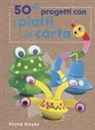 Fiona Hayes, T. Connell, M. Wicks - 50+1 progetti con i piatti di carta