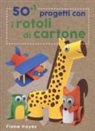 Fiona Hayes, T. Connell, M. Wicks - 50+1 progetti con i rotoli di cartone