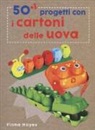 Fiona Hayes, T. Connell, M. Wicks - 50+1 progetti con i cartoni delle uova