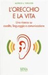 Alfred A. Tomatis - L'orecchio e la vita. Una ricerca su ascolto, linguaggio e comunicazione