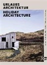 Tina Barankay, Schmuck Kathrin, Ulrich Knoll, Britta Kraemer, Britta u Kraemer, Kathri Schmuck... - URLAUBSARCHITEKTUR - Selection 2018. Holiday Architecture