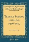 Pennsylvania Museum And School Of I Art - Textile School Catalog, 1916-1917 (Classic Reprint)
