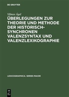 Vilmos Ágel - Überlegungen zur Theorie und Methode der historisch-synchronen Valenzsyntax und Valenzlexikographie