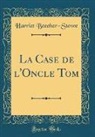 Harriet Beecher-Stowe - La Case de l'Oncle Tom (Classic Reprint)
