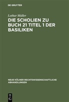 Lothar Müller - Die Scholien zu Buch 21 Titel 1 der Basiliken