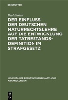 Paul Burian - Der Einfluß der deutschen Naturrechtslehre auf die Entwicklung der Tatbestandsdefinition im Strafgesetz