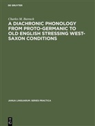 Charles M Barrack, Charles M. Barrack - A Diachronic Phonology from Proto-Germanic to Old English Stressing West-Saxon Conditions