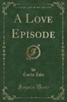 Emile Zola, Émile Zola - A Love Episode (Classic Reprint)