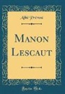 Abbe Prevost, Abb&eacute; Pr&eacute;vost - Manon Lescaut (Classic Reprint)