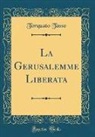 Torquato Tasso - La Gerusalemme Liberata (Classic Reprint)