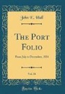John E. Hall - The Port Folio, Vol. 18