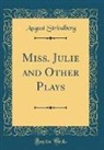 August Strindberg - Miss. Julie and Other Plays (Classic Reprint)