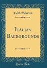 Edith Wharton - Italian Backgrounds (Classic Reprint)