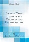 Jay Backus Woodworth - Ancient Water Levels of the Champlain and Hudson Valleys (Classic Reprint)