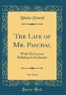 Blaise Pascal - The Life of Mr. Paschal, Vol. 1 of 2