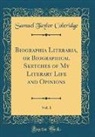 Samuel Taylor Coleridge - Biographia Literaria, or Biographical Sketches of My Literary Life and Opinions, Vol. 1 (Classic Reprint)