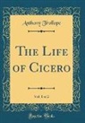 Anthony Trollope - The Life of Cicero, Vol. 1 of 2 (Classic Reprint)