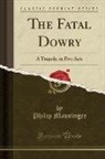 Philip Massinger - The Fatal Dowry