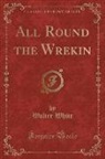 Walter White - All Round the Wrekin (Classic Reprint)