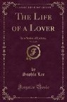 Sophia Lee - The Life of a Lover, Vol. 2 of 6