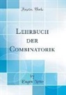 Eugen Netto - Lehrbuch der Combinatorik (Classic Reprint)