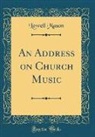 Lowell Mason - An Address on Church Music (Classic Reprint)