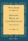 Henry Morgan - Shadowy Hand, or Life-Struggles