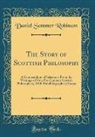 Daniel Sommer Robinson - The Story of Scottish Philosophy