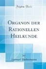 Samuel Hahnemann - Organon der Rationellen Heilkunde (Classic Reprint)