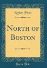 Robert Frost - North of Boston (Classic Reprint)