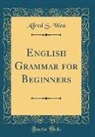 Alfred S. West - English Grammar for Beginners (Classic Reprint)