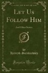 Henryk Sienkiewicz - Let Us Follow Him
