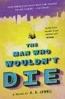 A B Jewell, A. B. Jewell, Matt Richtel - The Man Who Wouldn't Die