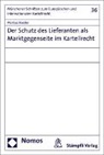 Markus Raeder - Der Schutz des Lieferanten als Marktgegenseite im Kartellrecht