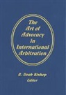 R Doak Bishop - The Art of Advocacy in International Arbitration