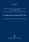 Vincent Brulhart, Benoît Chappuis, Christine Chappuis, Pascal Pichonnaz, Pierre Wessner, … - Le temps dans la responsabilité civile Colloque du droit de la responsabilité civile 2005, Université de Fribourg